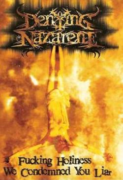 Denying Nazarene : Fucking Holiness We Condemned You Liar